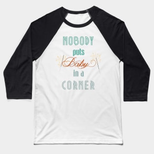 Nobody puts Baby in a corner Baseball T-Shirt